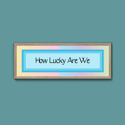 How Lucky Are We Framed Print