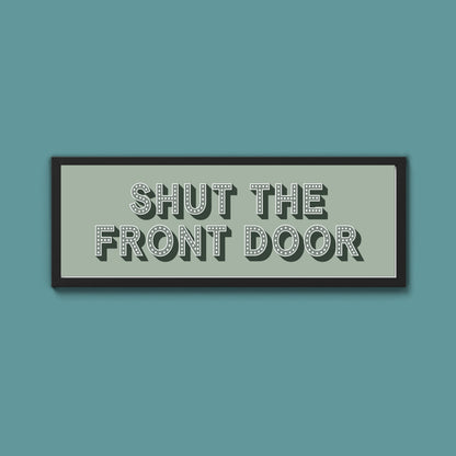 Shut The Front Door Framed Print (New Style)