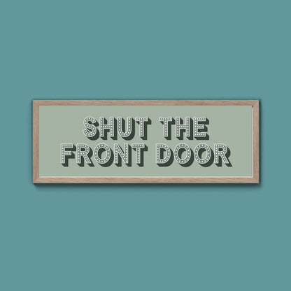 Shut The Front Door Framed Print (New Style)