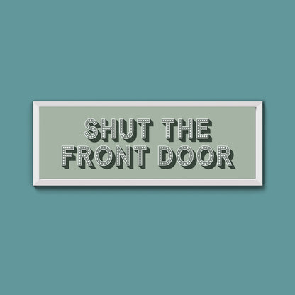 Shut The Front Door Framed Print (New Style)