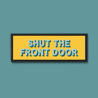 Shut The Front Door Framed Print (New Style)
