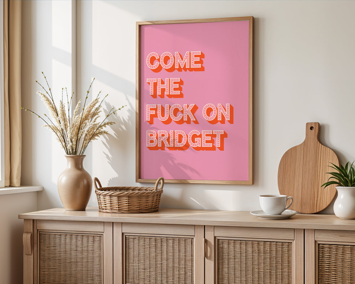 Come The Fuck On Bridget Print