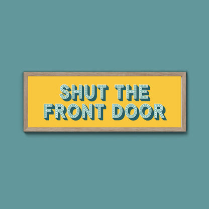 Shut The Front Door Framed Print (New Style)