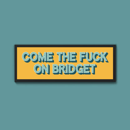 Come The Fuck On Bridget Framed Print (New Style)