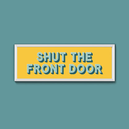 Shut The Front Door Framed Print (New Style)