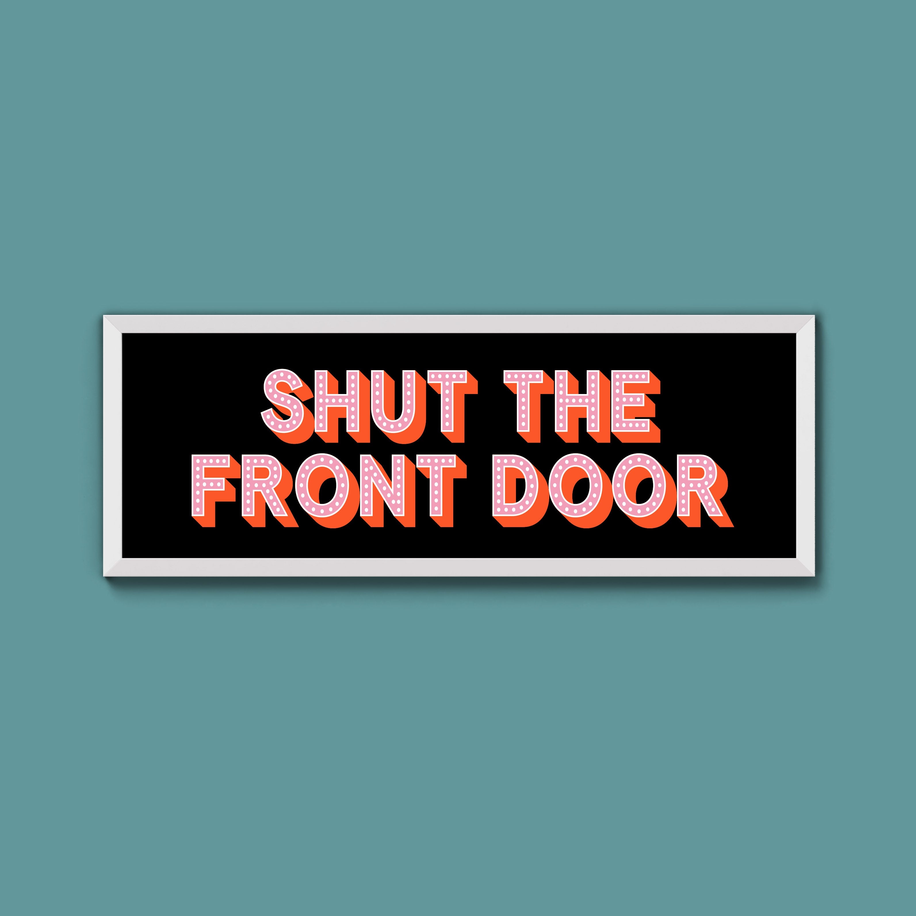Shut The Front Door Framed Print (New Style)