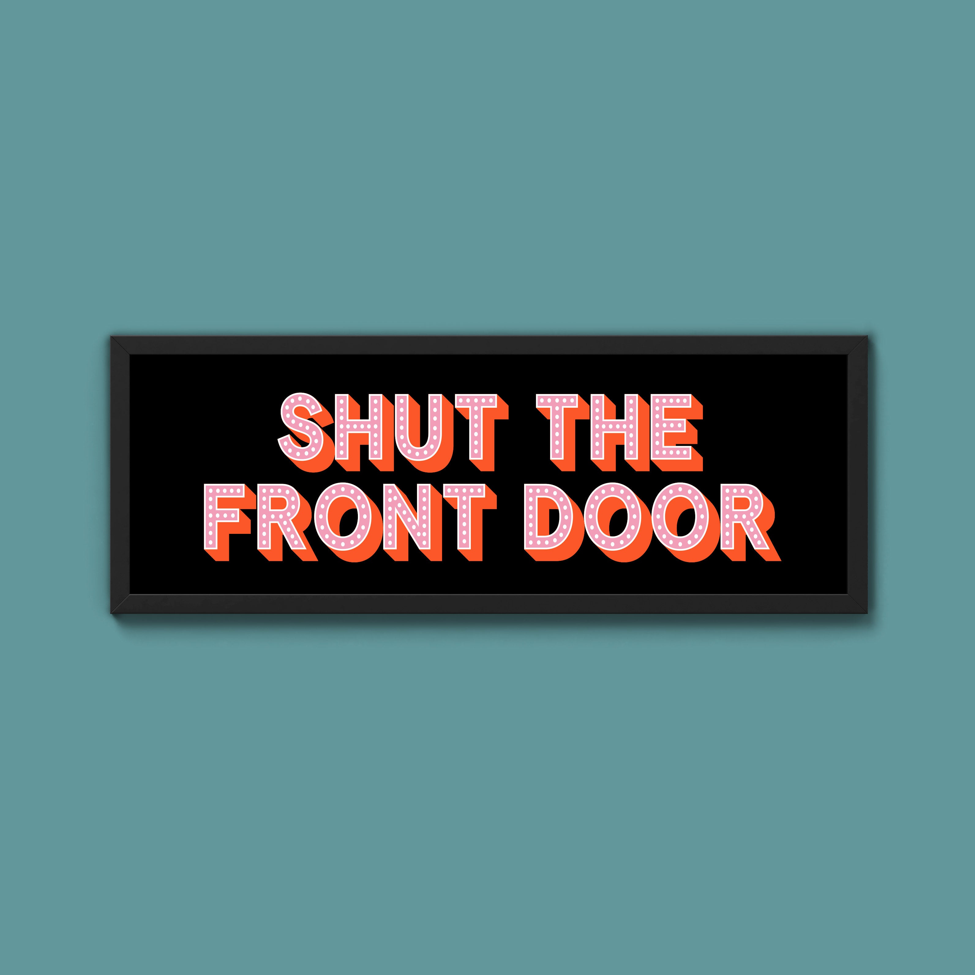 Shut The Front Door Framed Print (New Style)