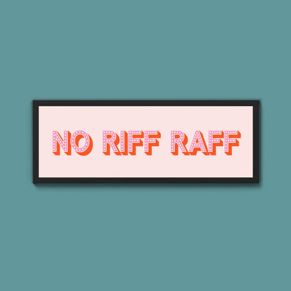 No Riff Raff Framed Print (New Style)