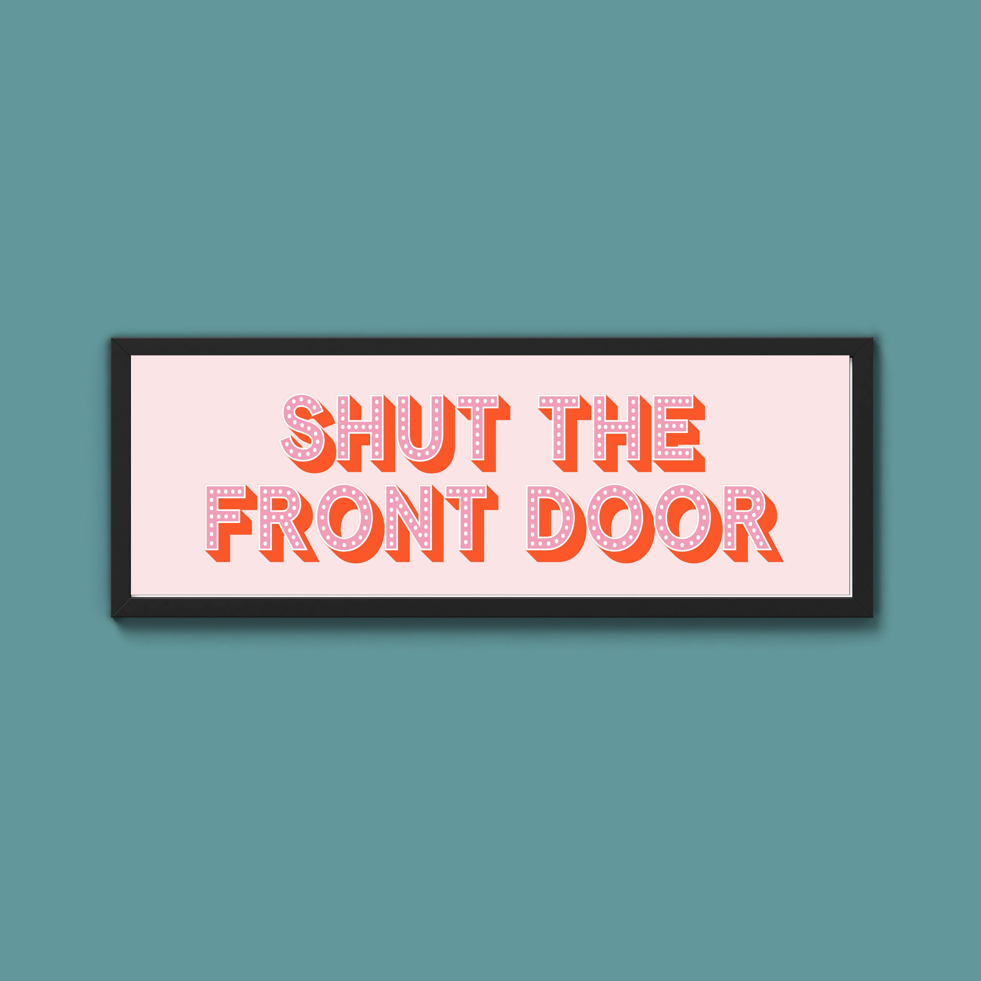 Shut The Front Door Framed Print (New Style)