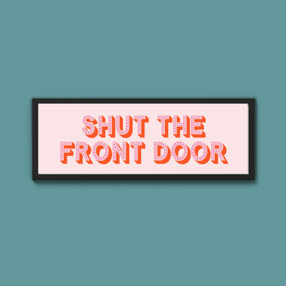 Shut The Front Door Framed Print (New Style)