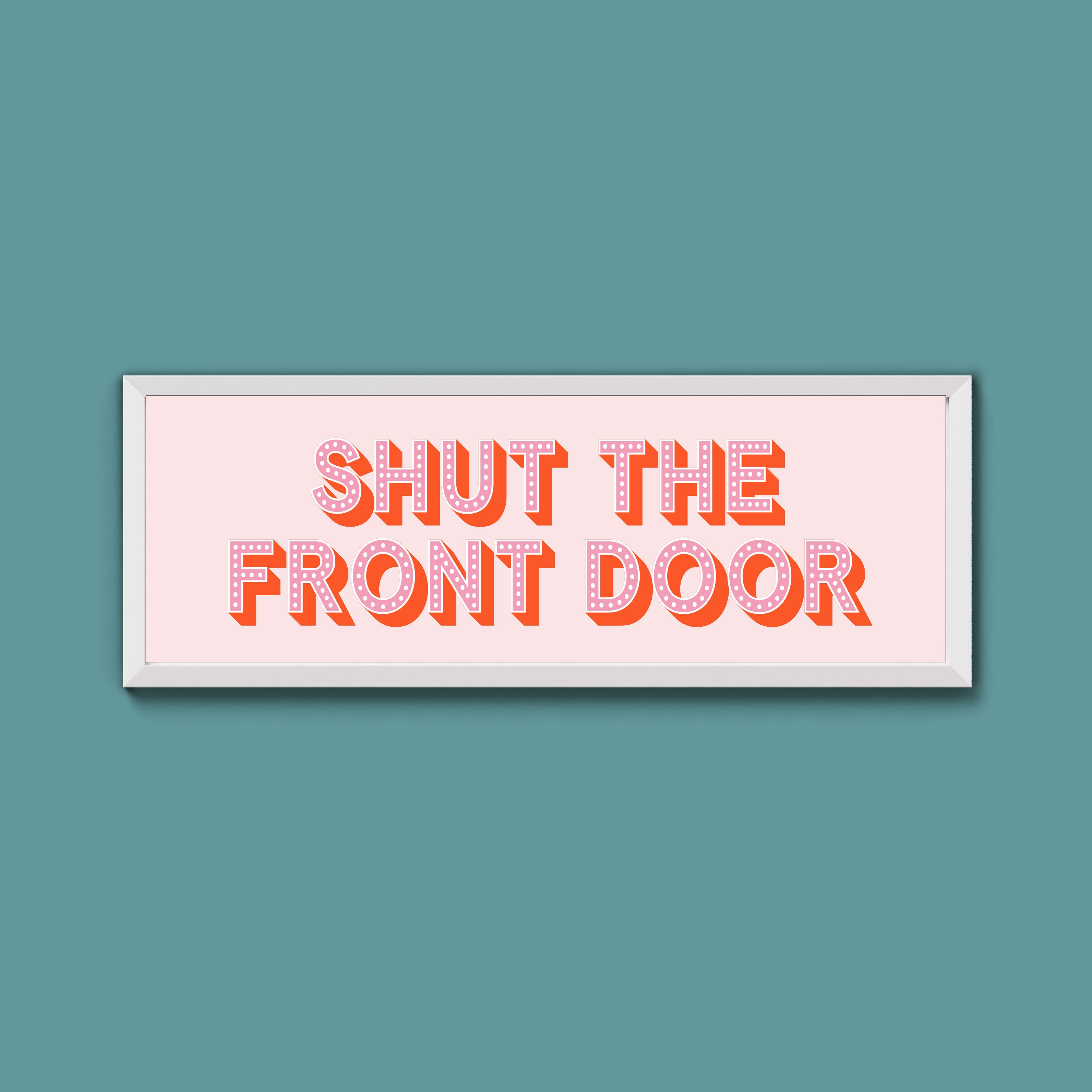 Shut The Front Door Framed Print (New Style)