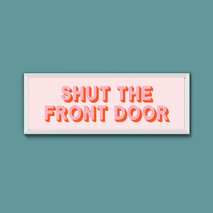 Shut The Front Door Framed Print (New Style)