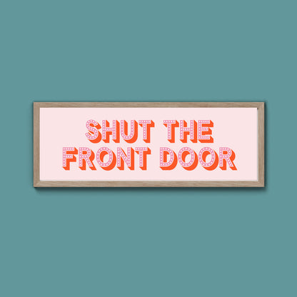 Shut The Front Door Framed Print (New Style)