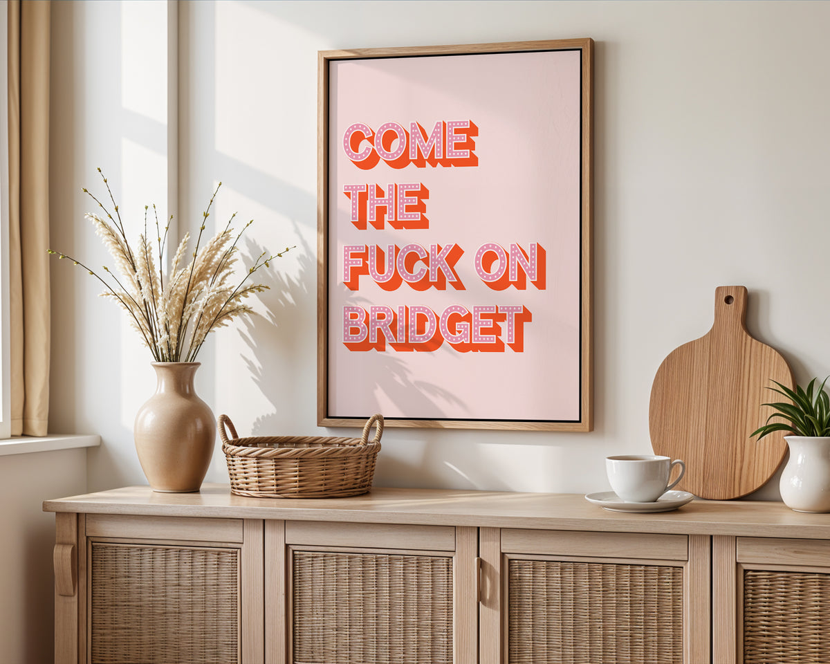 Come The Fuck On Bridget Print