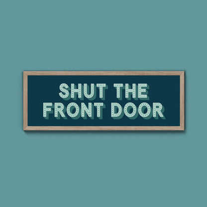 Shut The Front Door Framed Print (New Style)