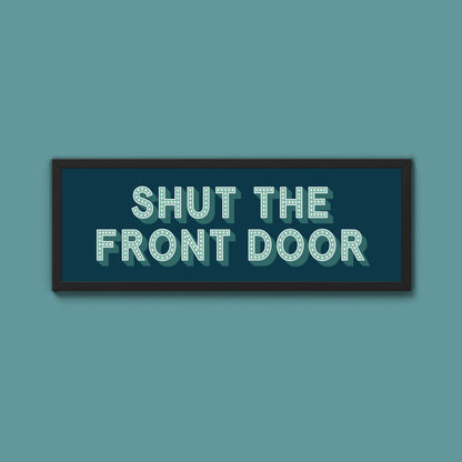 Shut The Front Door Framed Print (New Style)