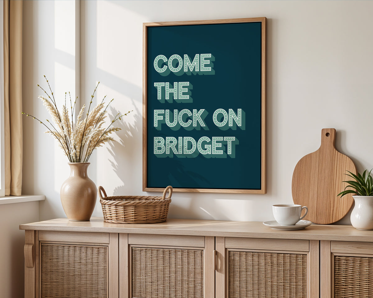 Come The Fuck On Bridget Print