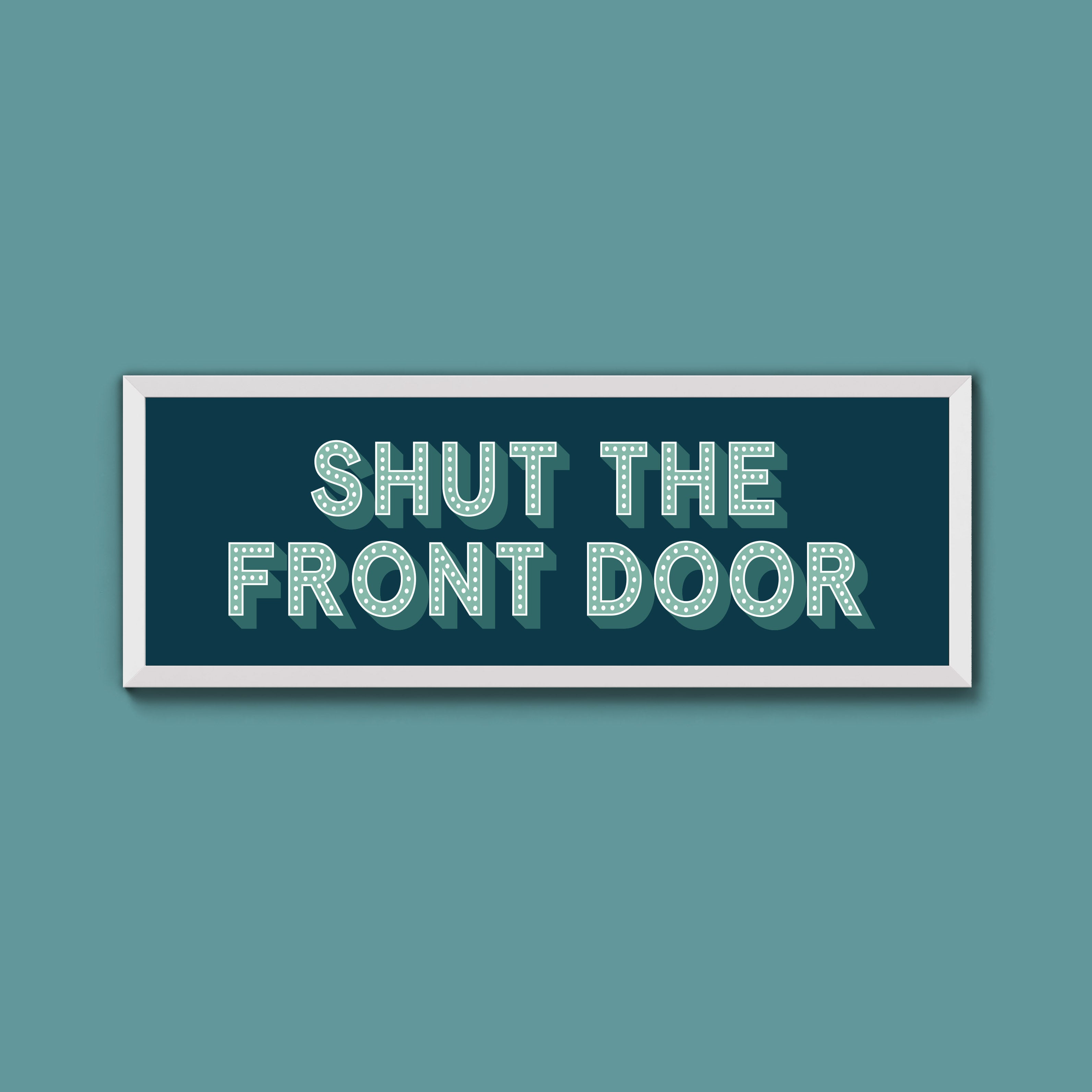 Shut The Front Door Framed Print (New Style)