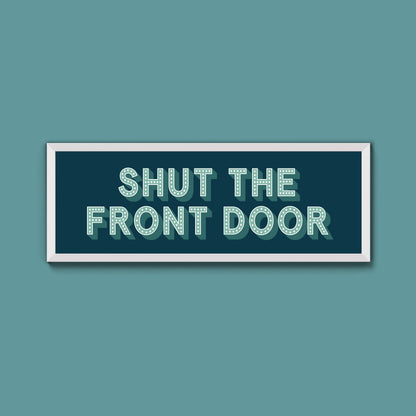 Shut The Front Door Framed Print (New Style)