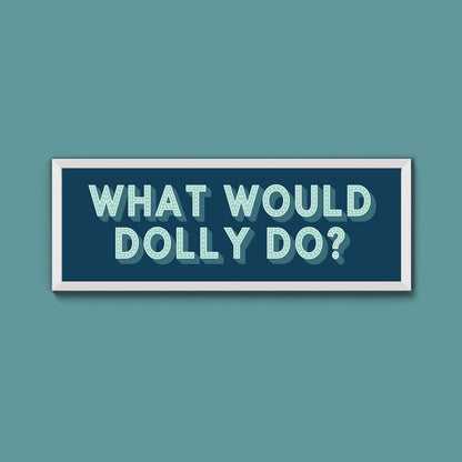 What Would Dolly Do? Framed Print (New Style)