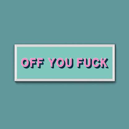 Off You Fuck Framed Print (New Style)