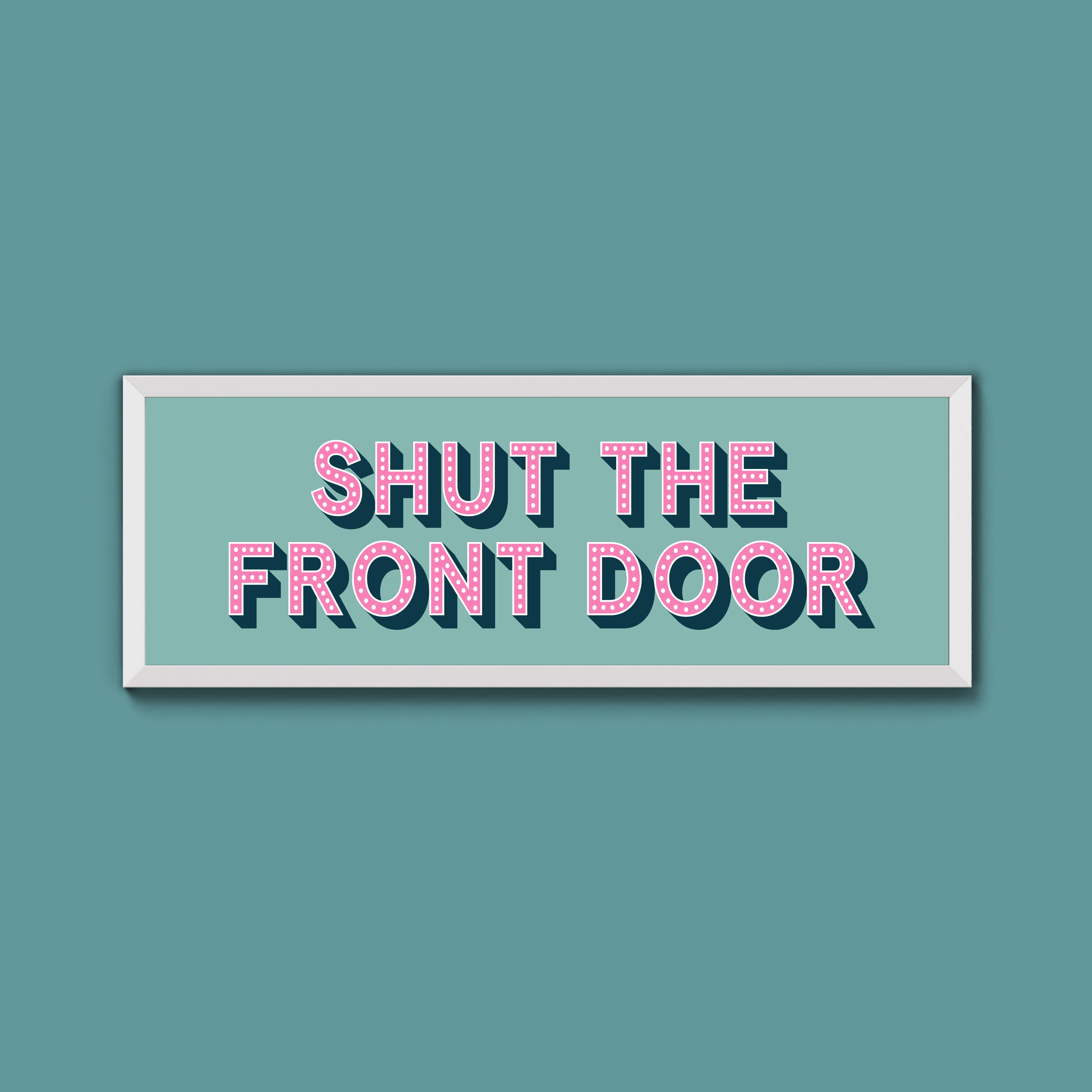 Shut The Front Door Framed Print (New Style)