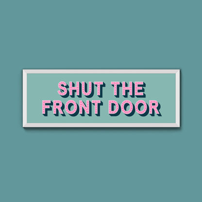 Shut The Front Door Framed Print (New Style)