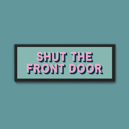 Shut The Front Door Framed Print (New Style)