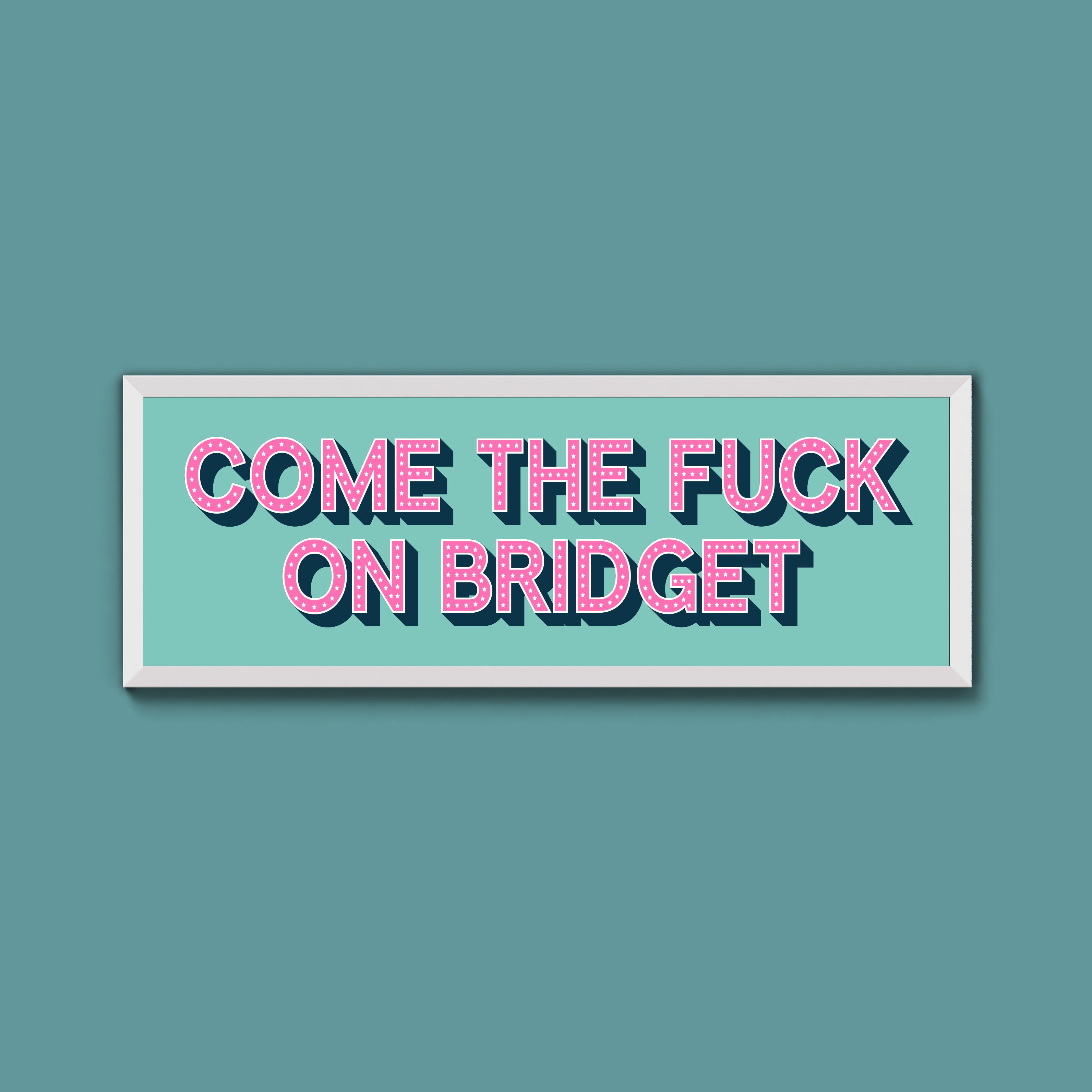 Come The Fuck On Bridget Framed Print (New Style)