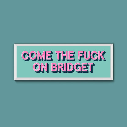 Come The Fuck On Bridget Framed Print (New Style)