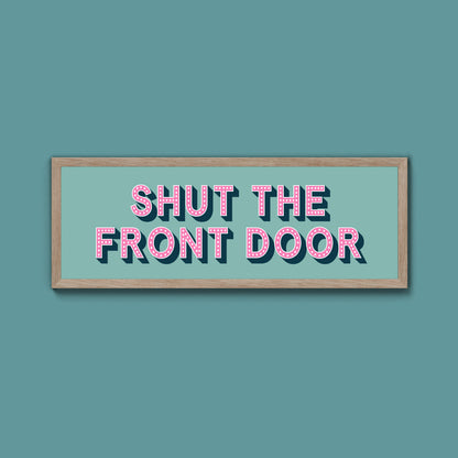 Shut The Front Door Framed Print (New Style)