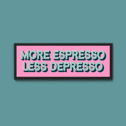More Espresso Less Depressso Framed Print (New Style)