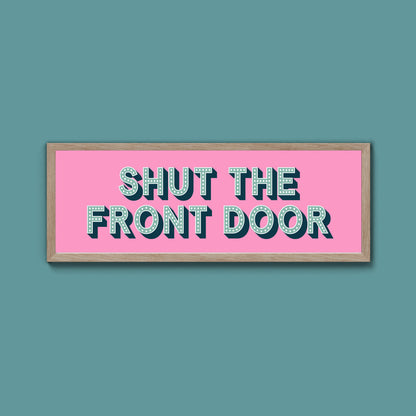 Shut The Front Door Framed Print (New Style)