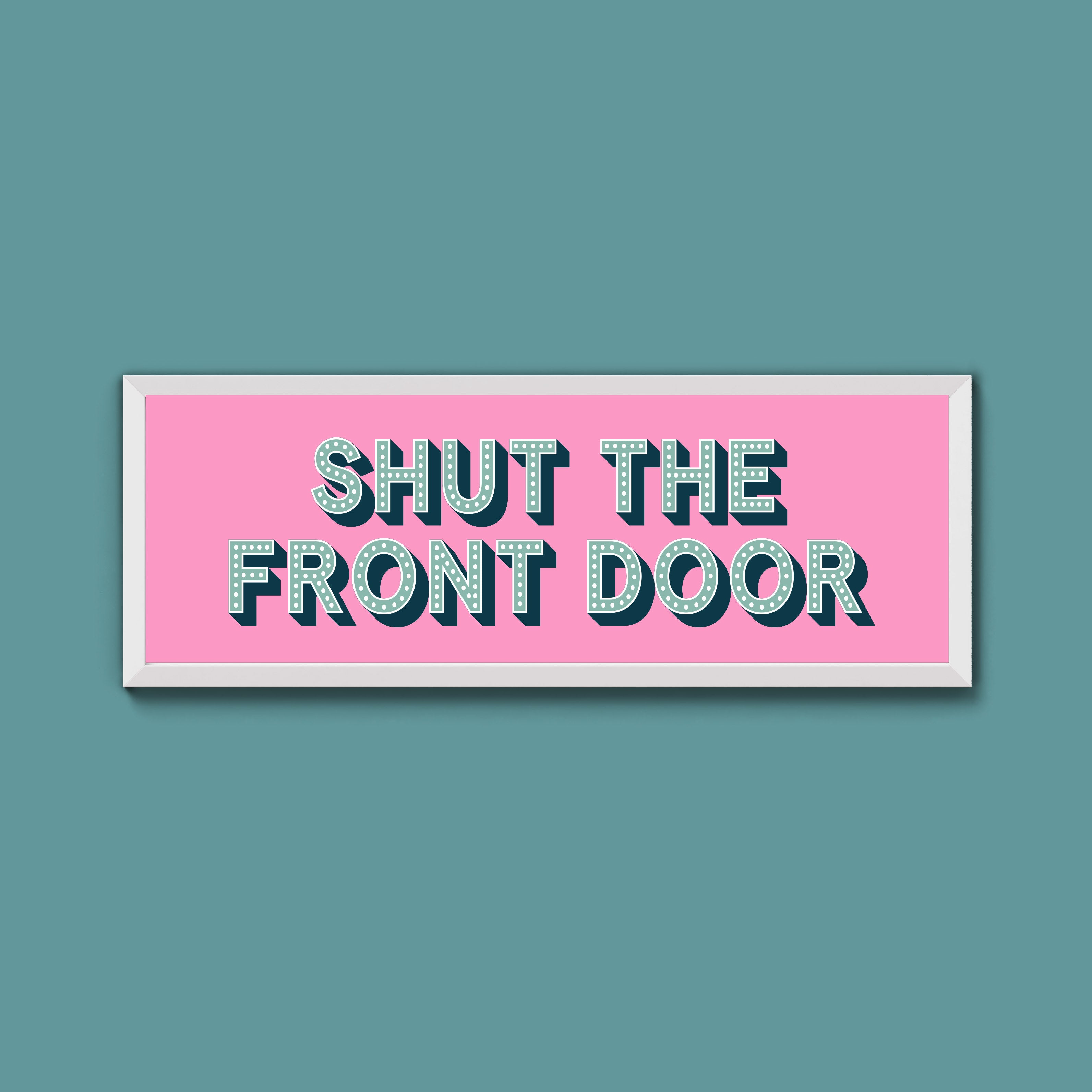 Shut The Front Door Framed Print (New Style)