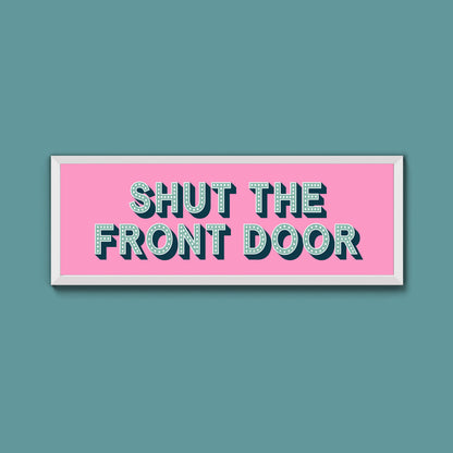 Shut The Front Door Framed Print (New Style)