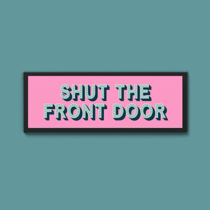 Shut The Front Door Framed Print (New Style)