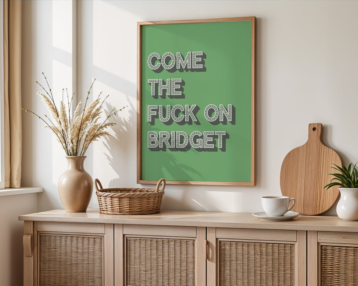 Come The Fuck On Bridget Print