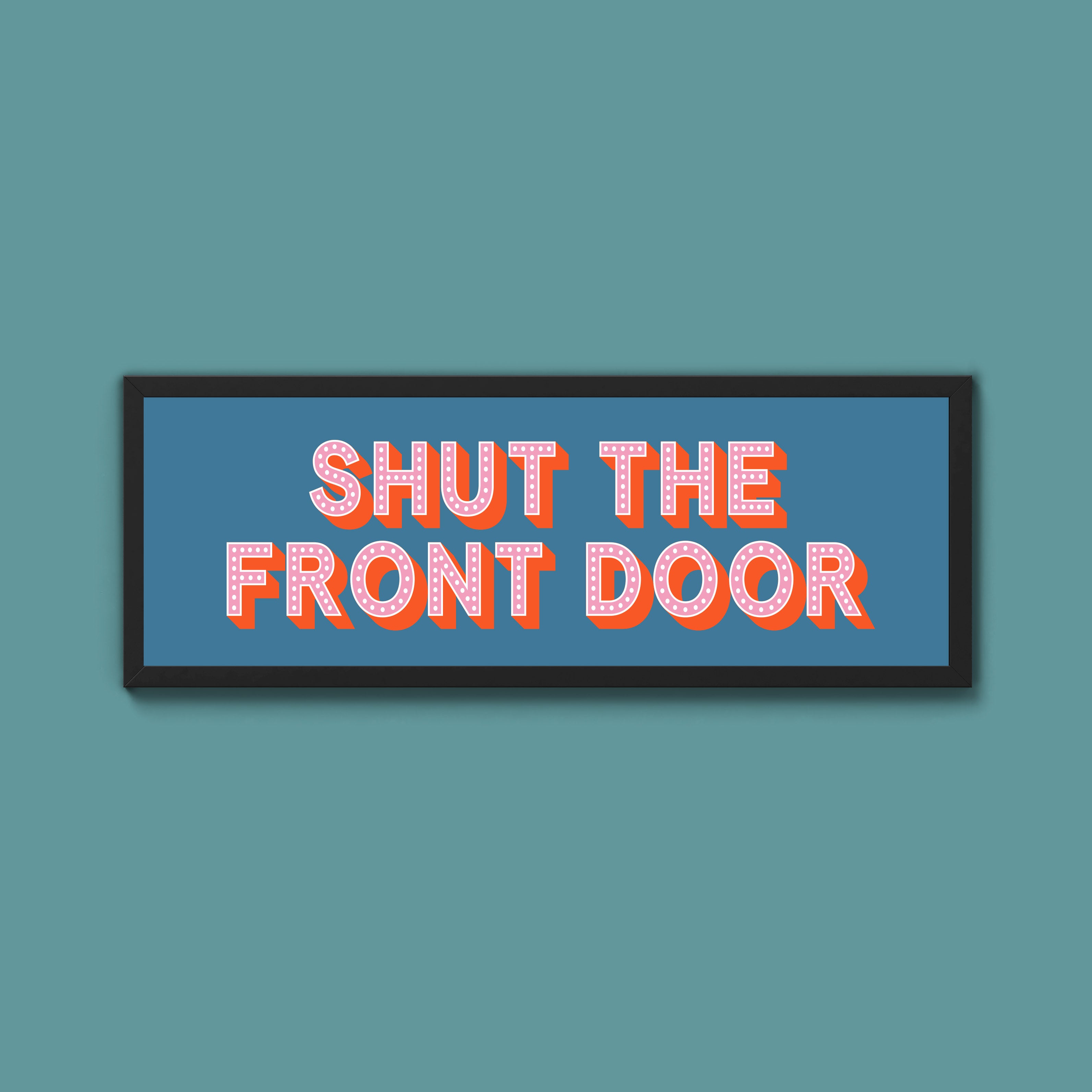 Shut The Front Door Framed Print (New Style)