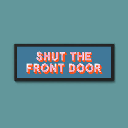 Shut The Front Door Framed Print (New Style)