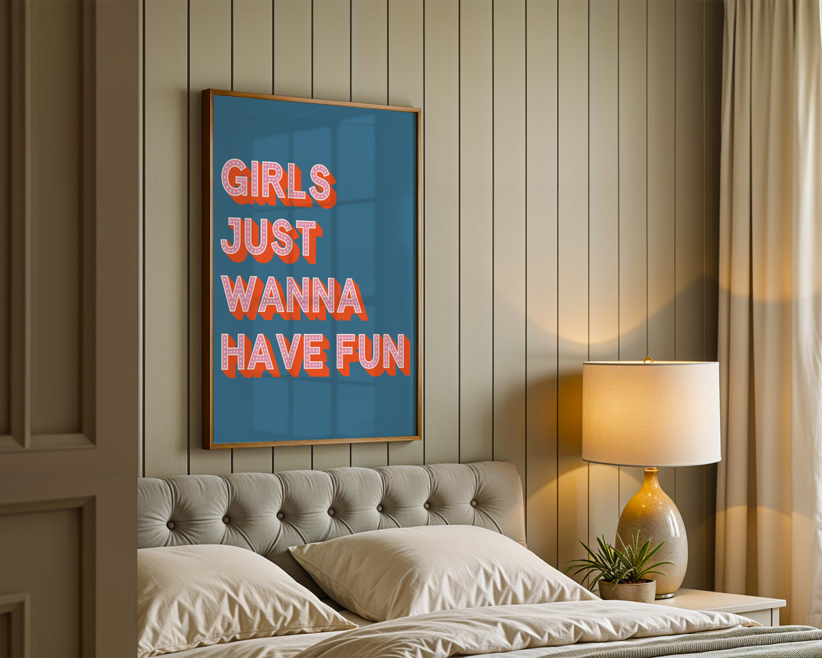 Girls Just Wanna Have Fun Print