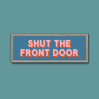 Shut The Front Door Framed Print (New Style)