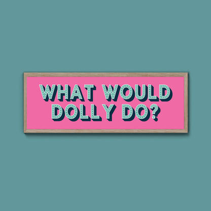 What Would Dolly Do? Framed Print (New Style)