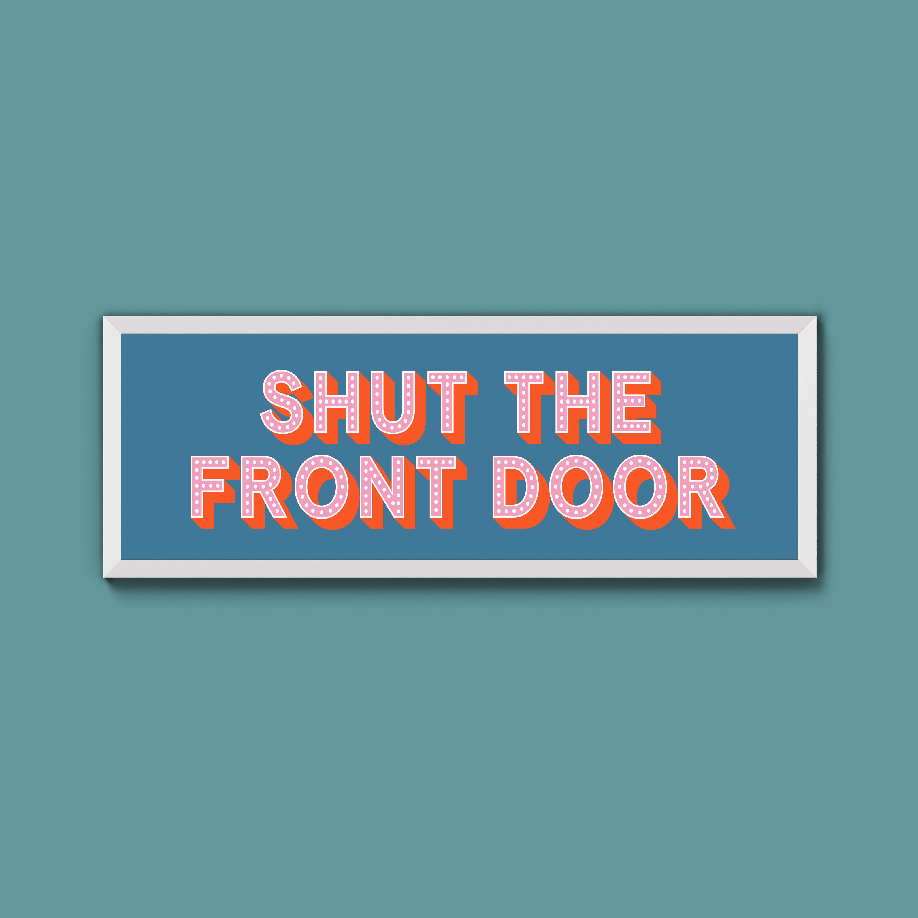 Shut The Front Door Framed Print (New Style)