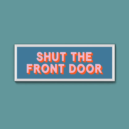 Shut The Front Door Framed Print (New Style)