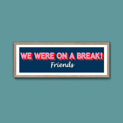 We Were On A Break Framed Print (New Style) - Above The Door