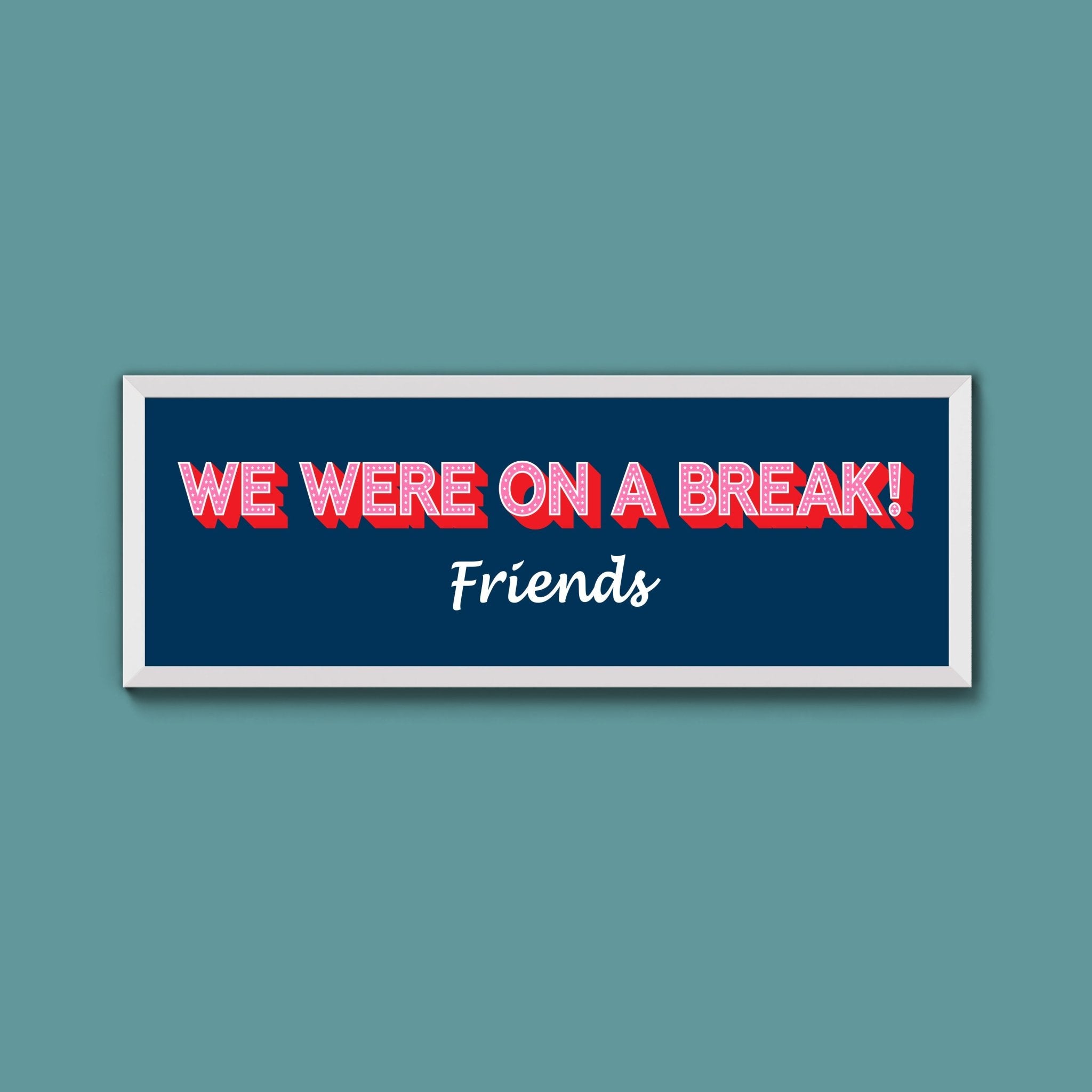 We Were On A Break Framed Print (New Style) - Above The Door