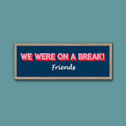 We Were On A Break Framed Print (New Style) - Above The Door