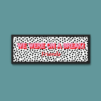 We Were On A Break Framed Print (New Style) - Above The Door