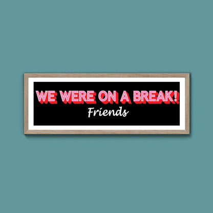 We Were On A Break Framed Print (New Style) - Above The Door