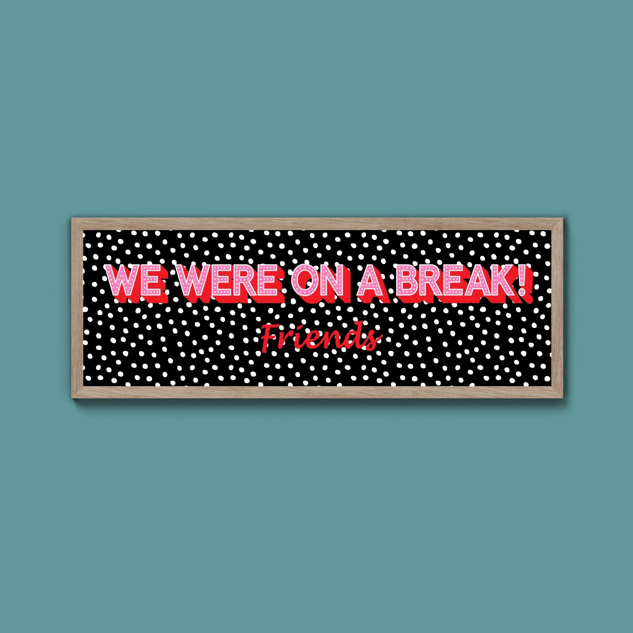 We Were On A Break Framed Print (New Style) - Above The Door